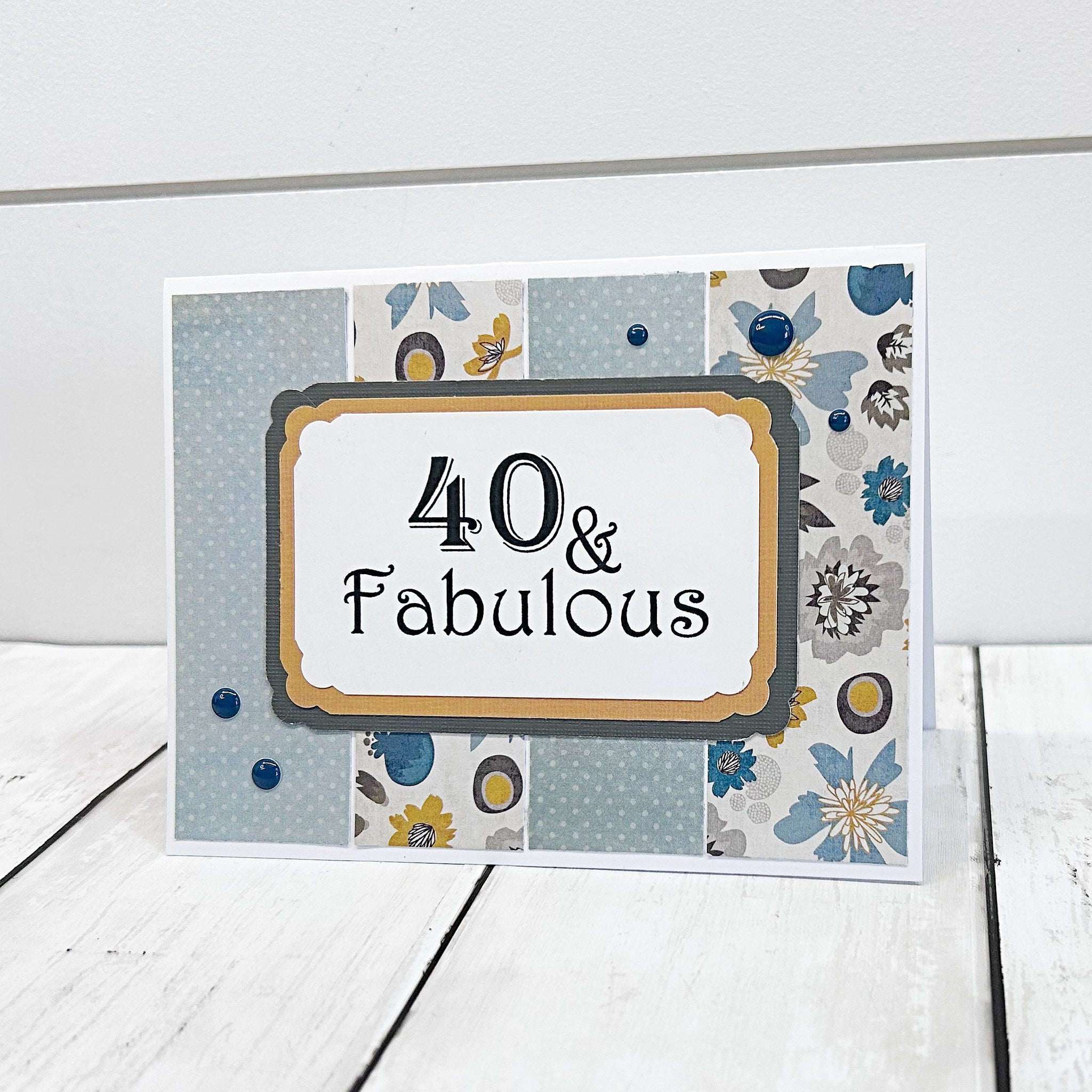 40 & Fabulous Birthday Card, Handmade Feminine Birthday Greeting Card