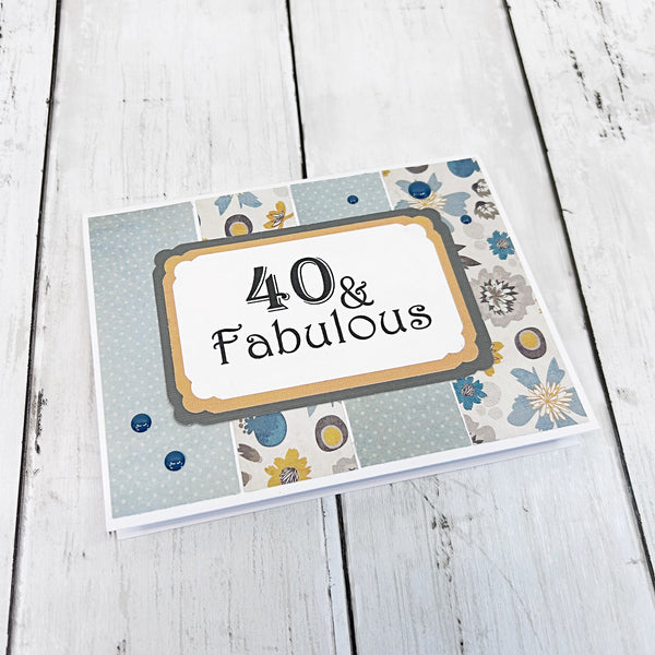 40 & Fabulous Birthday Card, Handmade Feminine Birthday Greeting Card