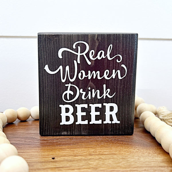 Mini Shelf Sign - Real Women Drink Beer - Farmhouse Style Tiered Tray Filler