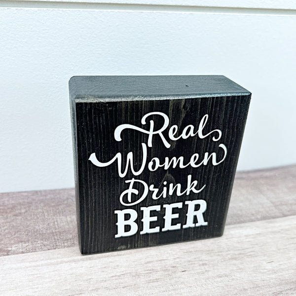 Mini Shelf Sign - Real Women Drink Beer - Farmhouse Style Tiered Tray Filler
