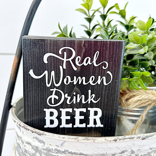 Mini Shelf Sign - Real Women Drink Beer - Farmhouse Style Tiered Tray Filler