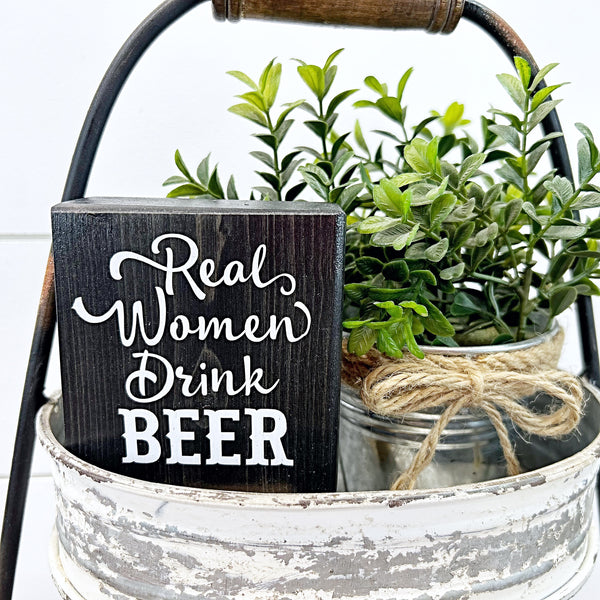 Mini Shelf Sign - Real Women Drink Beer - Farmhouse Style Tiered Tray Filler