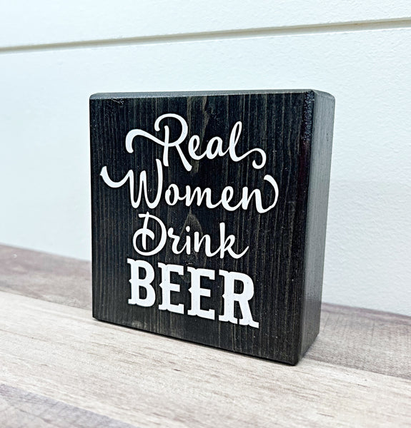 Mini Shelf Sign - Real Women Drink Beer - Farmhouse Style Tiered Tray Filler