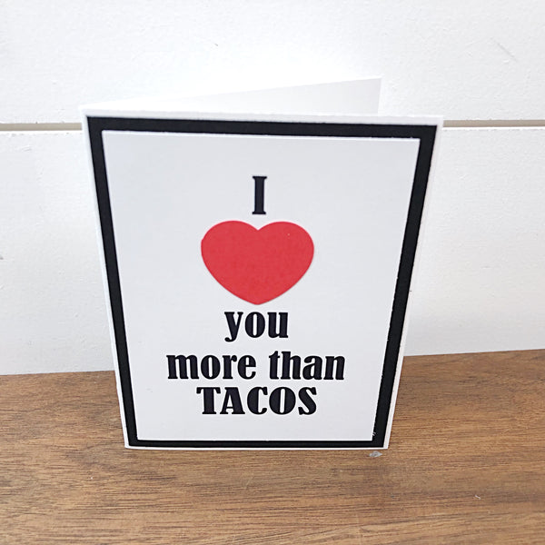 I Love You More Than Tacos Handmade Card, Any Occasion Card for Man or Woman