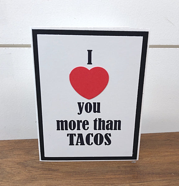 I Love You More Than Tacos Handmade Card, Any Occasion Card for Man or Woman