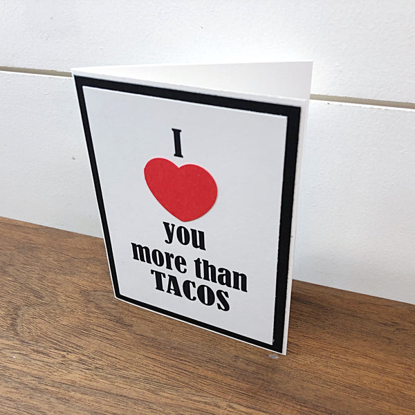 I Love You More Than Tacos Handmade Card, Any Occasion Card for Man or Woman