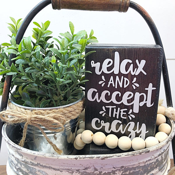 Mini Shelf Sign - Relax and Accept the Crazy - Farmhouse Style Tiered Tray Filler