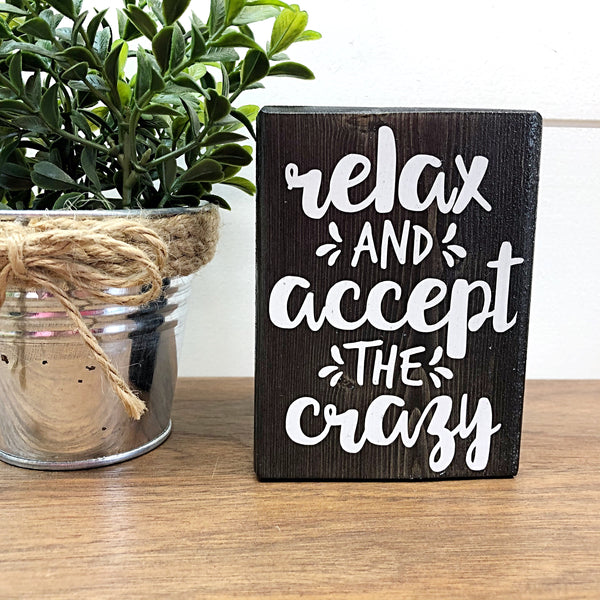 Mini Shelf Sign - Relax and Accept the Crazy - Farmhouse Style Tiered Tray Filler