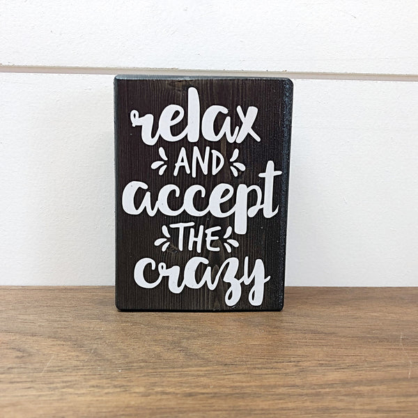 Mini Shelf Sign - Relax and Accept the Crazy - Farmhouse Style Tiered Tray Filler