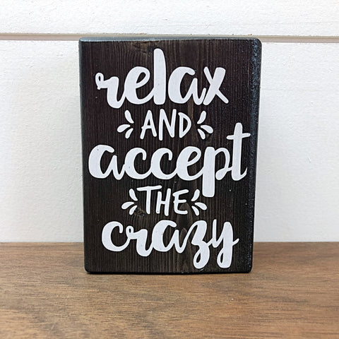 Mini Shelf Sign - Relax and Accept the Crazy - Farmhouse Style Tiered Tray Filler