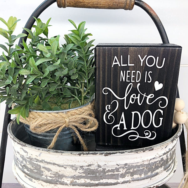 All You Need Is Love and A Dog - Mini Shelf Sign - Farmhouse Style Tiered Tray Filler