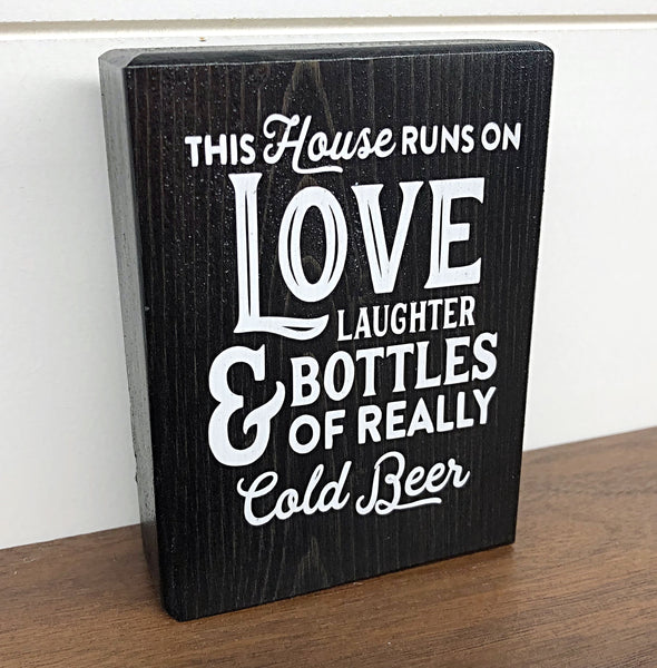 Mini Shelf Sign - This House Runs on Love Laughter and Bottles of Really Cold Beer - Farmhouse Style Tiered Tray Filler