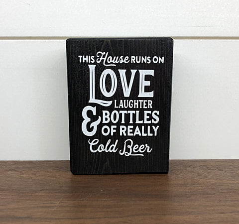 Mini Shelf Sign - This House Runs on Love Laughter and Bottles of Really Cold Beer - Farmhouse Style Tiered Tray Filler