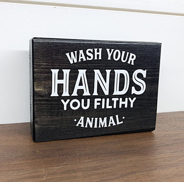 Mini Shelf Sign - Wash Your Hands You Filthy Animal - Farmhouse Style Bathroom Decor