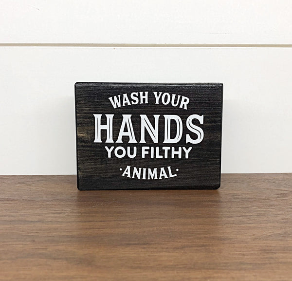 Mini Shelf Sign - Wash Your Hands You Filthy Animal - Farmhouse Style Bathroom Decor