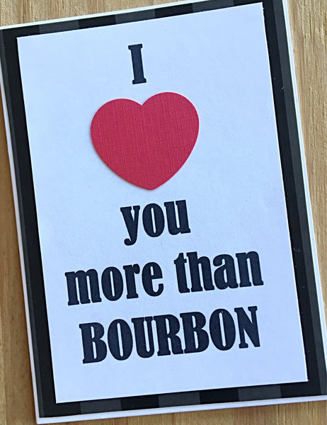 I Love You More Than Bourbon Handmade Card, Any Occasion Card for Man or Woman