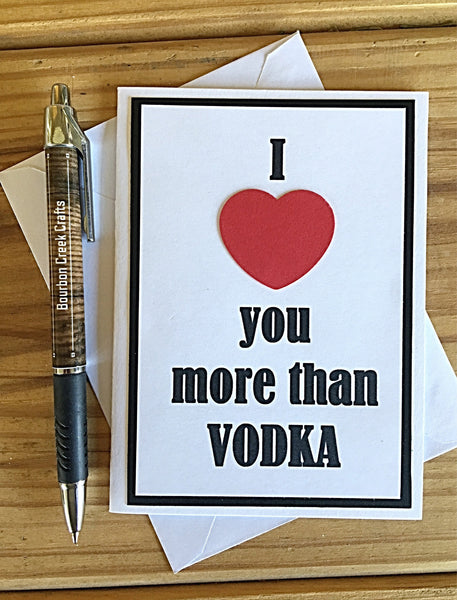 I Love You More Than Vodka Handmade All Occasion Card for Man or Woman