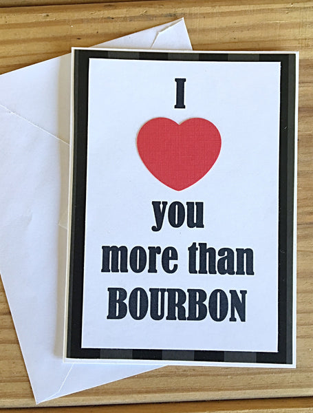 I Love You More Than Bourbon Handmade Card, Any Occasion Card for Man or Woman