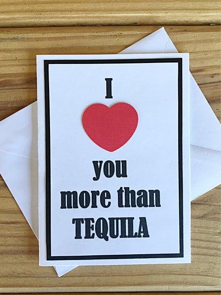 Love You More Than Tequila Card, Funny Handmade Just Because Greeting Card