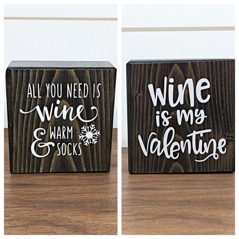 Reversible Wine is My Valentine and All You Need is Wine Rustic Wooden Block Sign, Farmhouse Decor for Shelf, Tabletop or Mantle